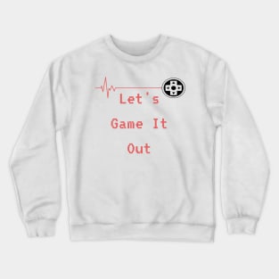 Lets Game it out for a while Crewneck Sweatshirt